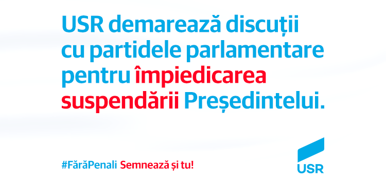 USR va demara discuții cu partidele parlamentare pentru împiedicarea suspendării președintelui